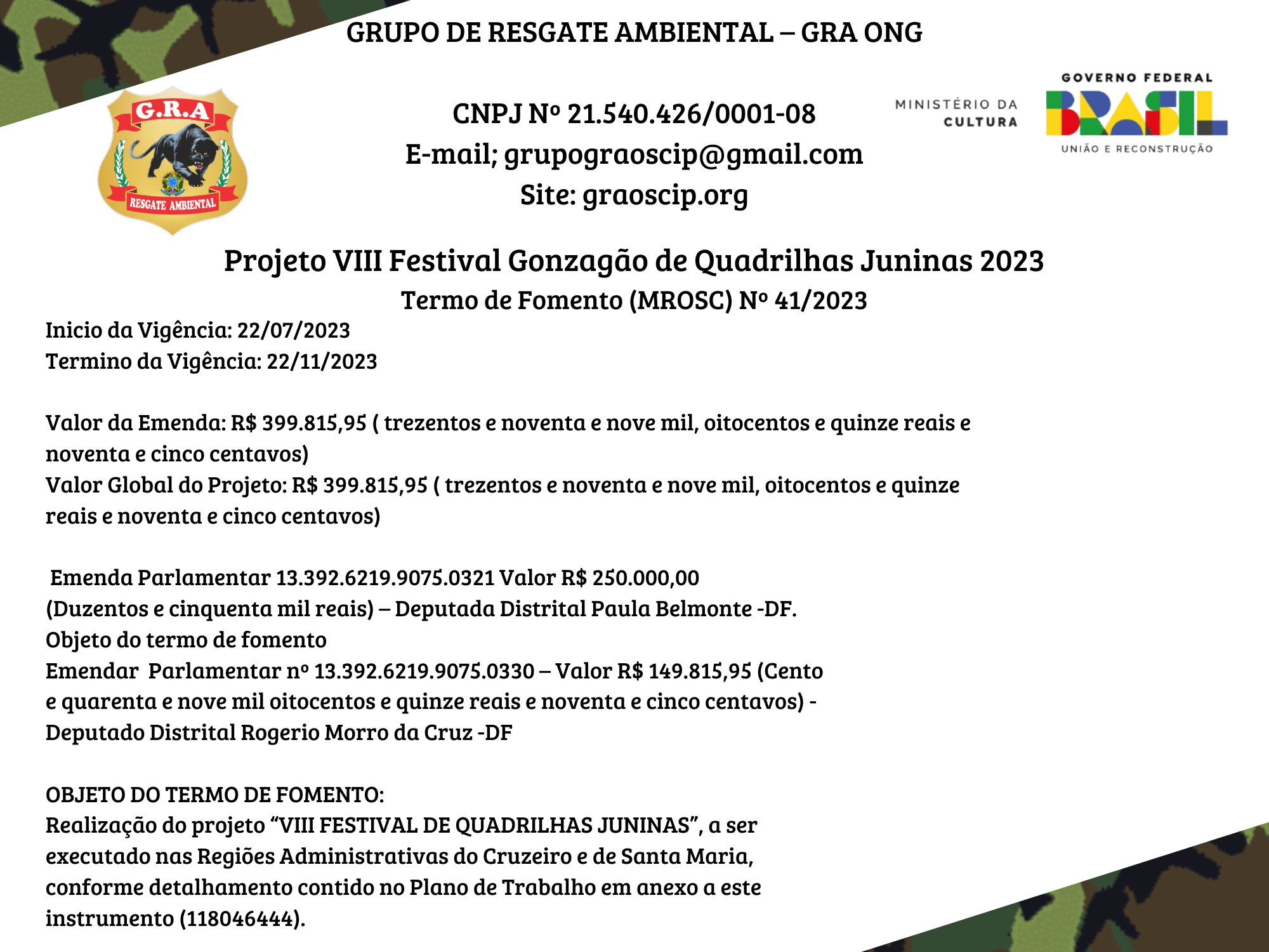 Inicio da Vigência 29122023 Termino da Vigência 29062024 Valor da Emenda R$ 100.000,00 (Cem mil reais). Valor Global do Projeto R$ 100.000,00 (Cem mil reais).
